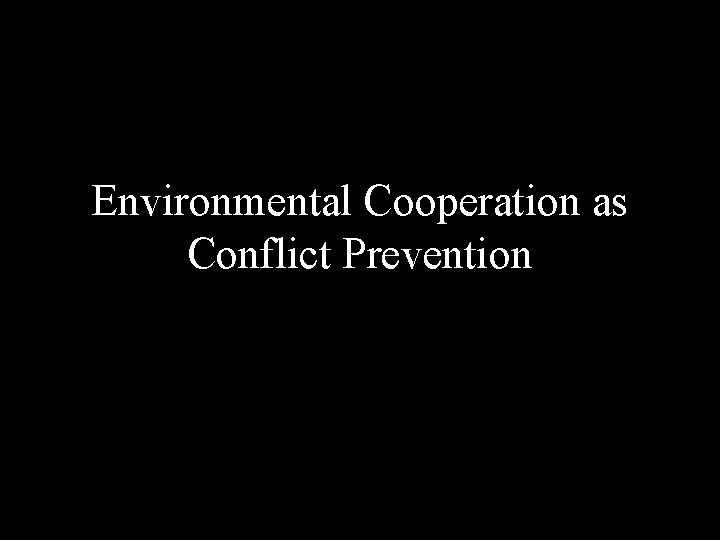 Environmental Cooperation as Conflict Prevention 