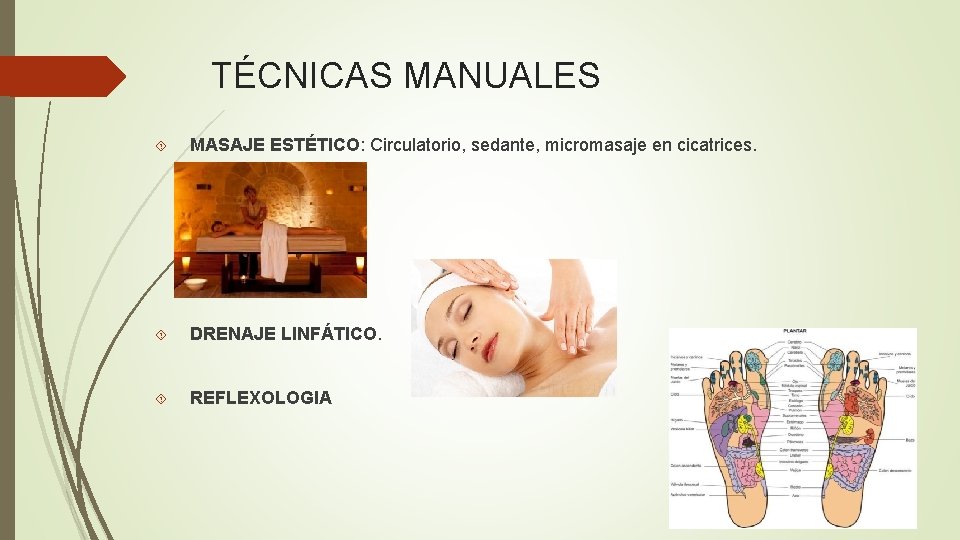 TÉCNICAS MANUALES MASAJE ESTÉTICO: Circulatorio, sedante, micromasaje en cicatrices. DRENAJE LINFÁTICO. REFLEXOLOGIA 