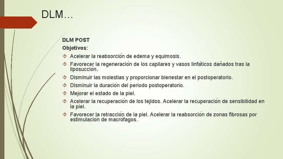 DLM… DLM POST Objetivos: Acelerar la reabsorcio n de edema y equimosis. Favorecer la