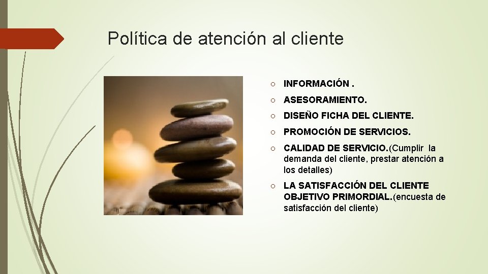 Política de atención al cliente ○ INFORMACIÓN. ○ ASESORAMIENTO. ○ DISEÑO FICHA DEL CLIENTE.