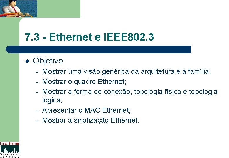 7. 3 - Ethernet e IEEE 802. 3 l Objetivo – – – Mostrar