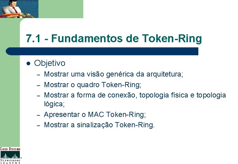 7. 1 - Fundamentos de Token-Ring l Objetivo – – – Mostrar uma visão