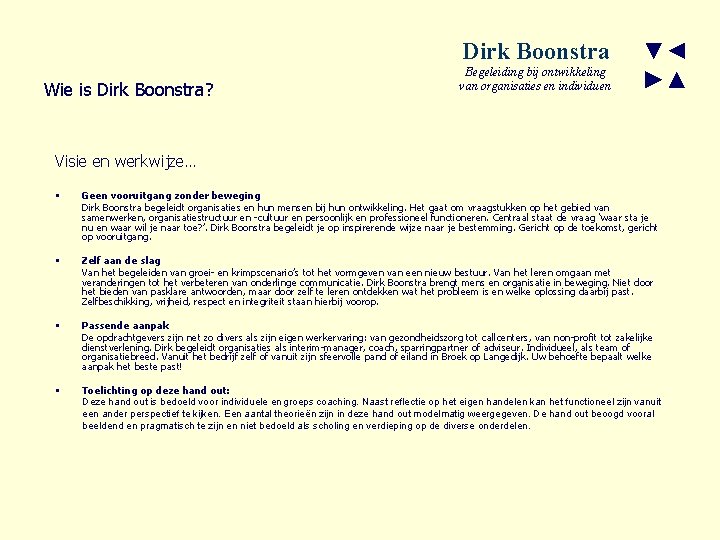 Dirk Boonstra Wie is Dirk Boonstra? Begeleiding bij ontwikkeling van organisaties en individuen ▼◄