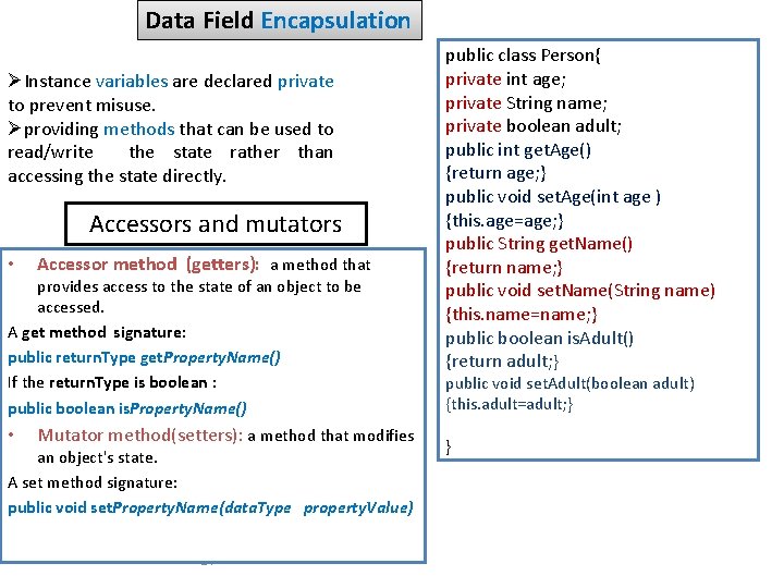 Data Field Encapsulation ØInstance variables are declared private to prevent misuse. Øproviding methods that