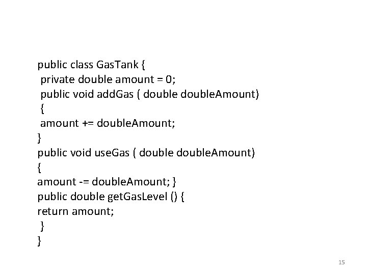 public class Gas. Tank { private double amount = 0; public void add. Gas