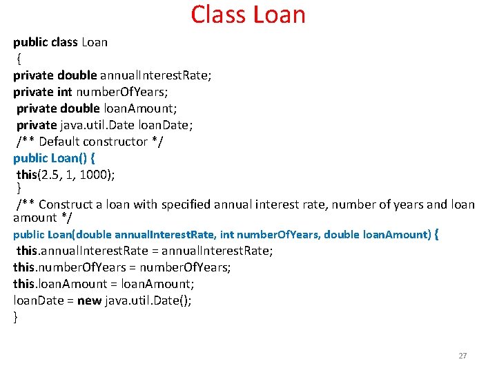 Class Loan public class Loan { private double annual. Interest. Rate; private int number.