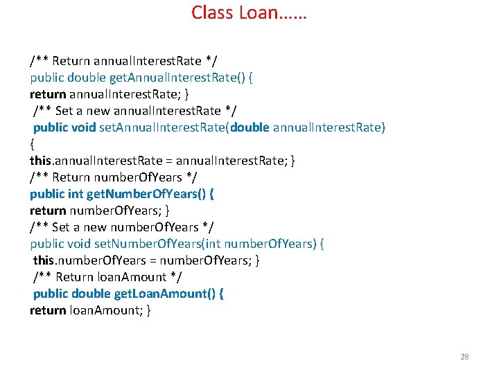 Class Loan…… /** Return annual. Interest. Rate */ public double get. Annual. Interest. Rate()