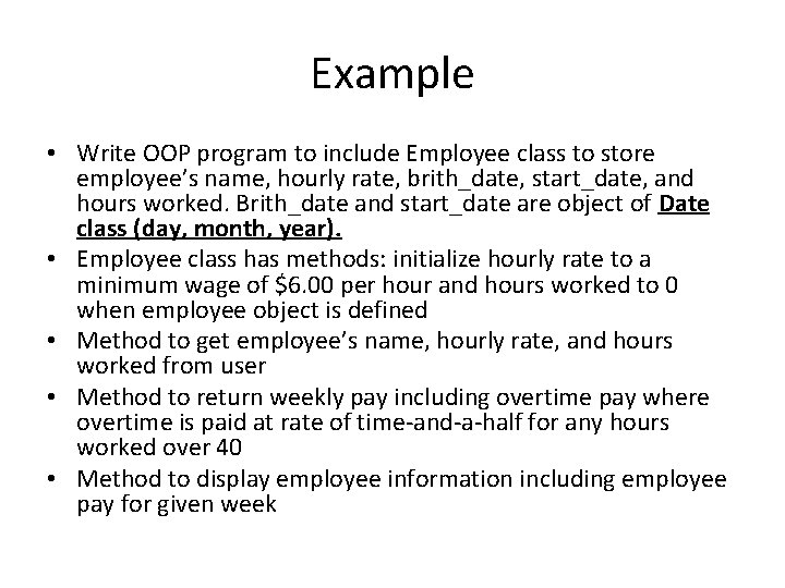 Example • Write OOP program to include Employee class to store employee’s name, hourly