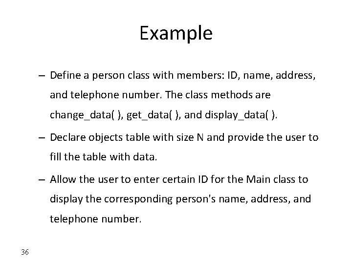 Example – Define a person class with members: ID, name, address, and telephone number.