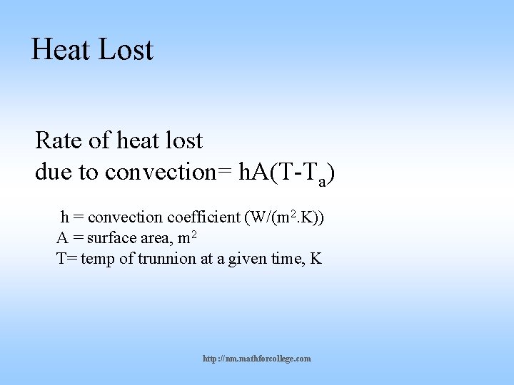 Heat Lost Rate of heat lost due to convection= h. A(T-Ta) h = convection
