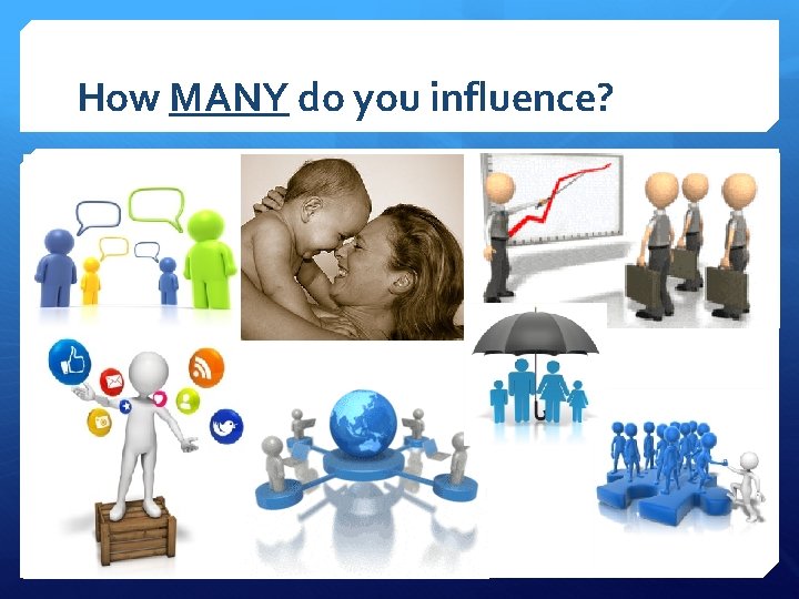 How MANY do you influence? 