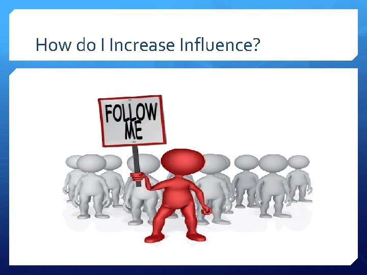 How do I Increase Influence? 