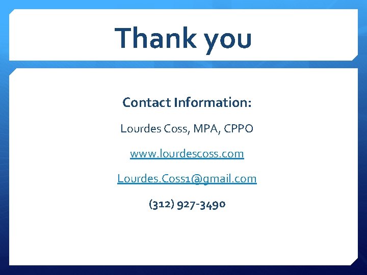 Thank you Contact Information: Lourdes Coss, MPA, CPPO www. lourdescoss. com Lourdes. Coss 1@gmail.
