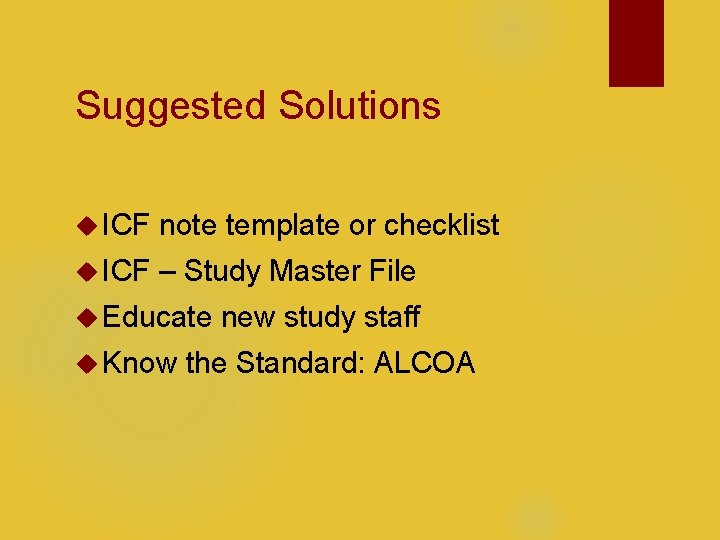 Suggested Solutions ICF note template or checklist ICF – Study Master File Educate Know