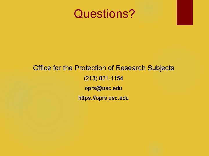 Questions? Office for the Protection of Research Subjects (213) 821 -1154 oprs@usc. edu https.