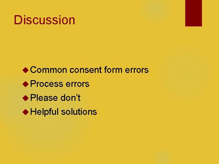 Discussion Common Process consent form errors Please don’t Helpful solutions 