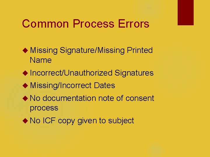 Common Process Errors Missing Signature/Missing Printed Name Incorrect/Unauthorized Missing/Incorrect Signatures Dates No documentation note