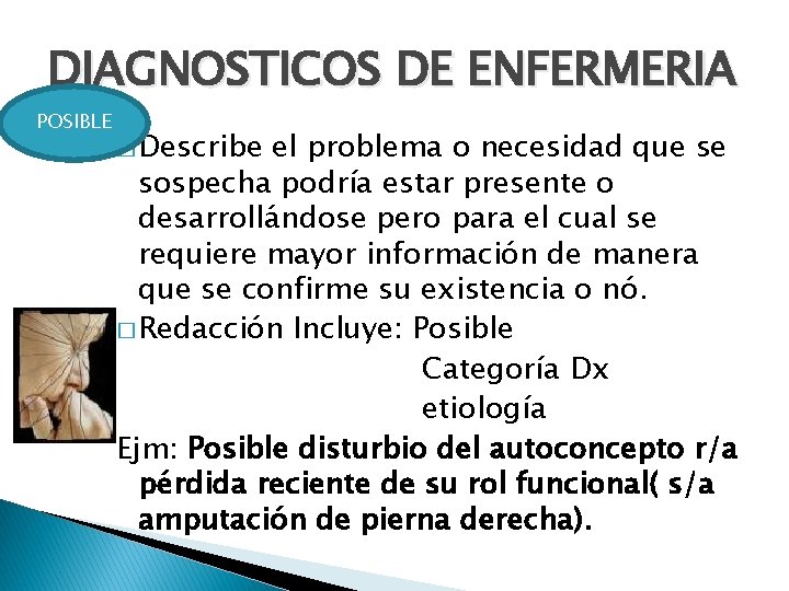 DIAGNOSTICOS DE ENFERMERIA POSIBLE � Describe el problema o necesidad que se sospecha podría