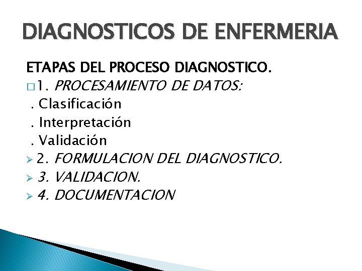 DIAGNOSTICOS DE ENFERMERIA ETAPAS DEL PROCESO DIAGNOSTICO. � 1. PROCESAMIENTO DE DATOS: . Clasificación.