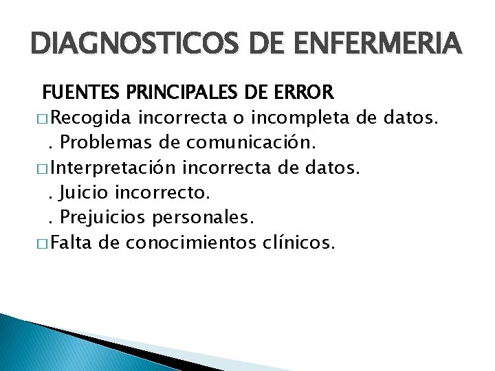 DIAGNOSTICOS DE ENFERMERIA FUENTES PRINCIPALES DE ERROR � Recogida incorrecta o incompleta de datos.