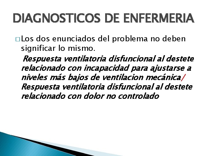 DIAGNOSTICOS DE ENFERMERIA � Los dos enunciados del problema no deben significar lo mismo.