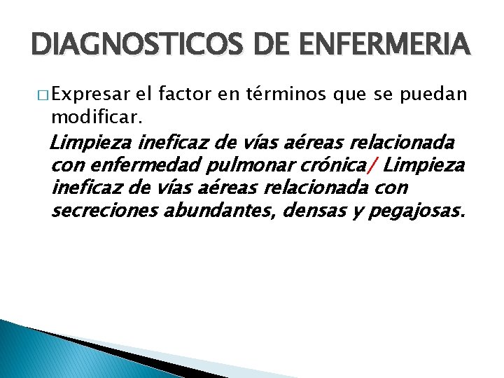 DIAGNOSTICOS DE ENFERMERIA � Expresar el factor en términos que se puedan modificar. Limpieza