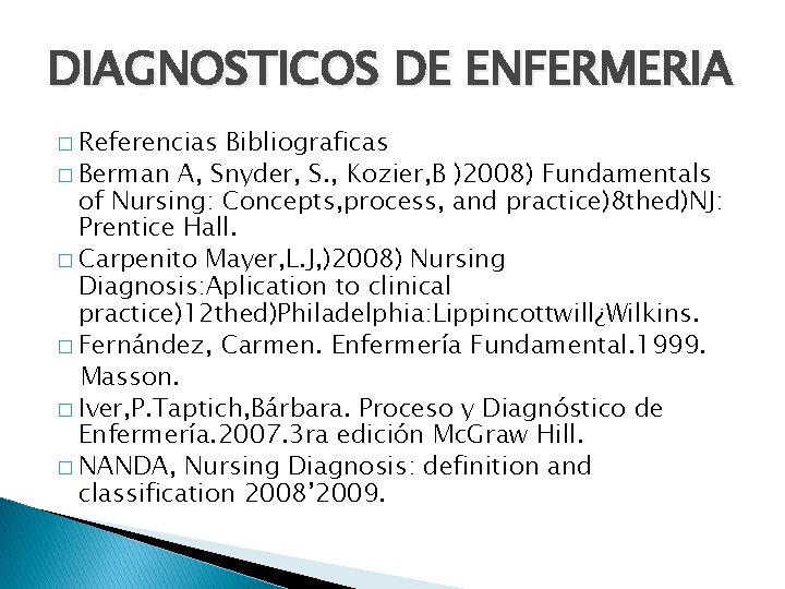 DIAGNOSTICOS DE ENFERMERIA � Referencias Bibliograficas � Berman A, Snyder, S. , Kozier, B