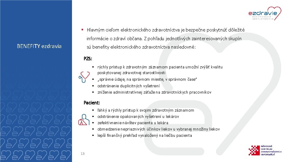 § Hlavným cieľom elektronického zdravotníctva je bezpečne poskytnúť dôležité informácie o zdraví občana. Z