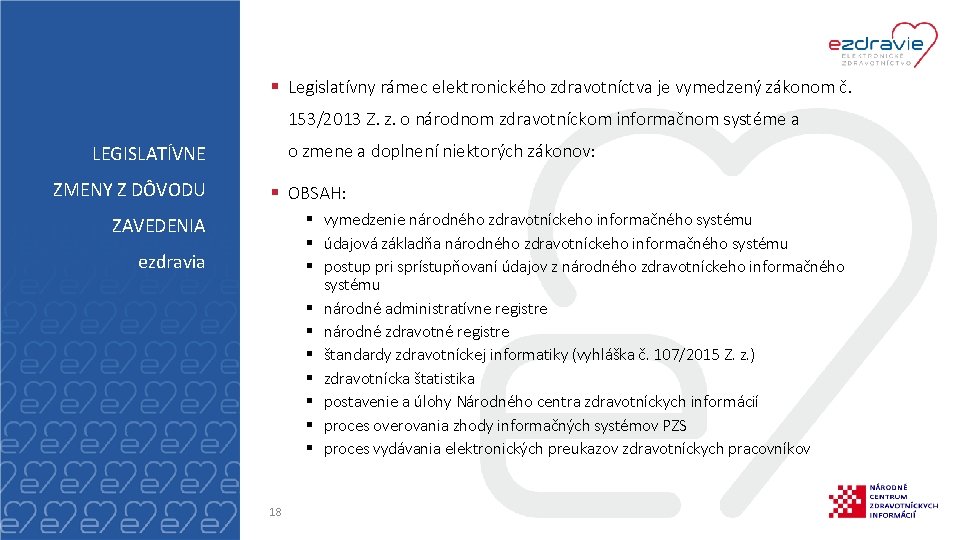 § Legislatívny rámec elektronického zdravotníctva je vymedzený zákonom č. 153/2013 Z. z. o národnom