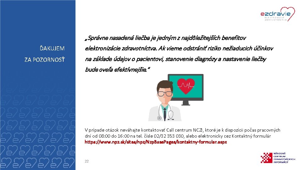 „Správne nasadená liečba je jedným z najdôležitejších benefitov ĎAKUJEM ZA POZORNOSŤ elektronizácie zdravotníctva. Ak