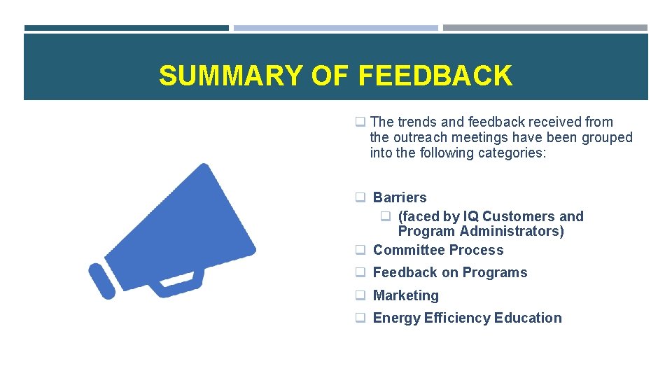 SUMMARY OF FEEDBACK q The trends and feedback received from the outreach meetings have