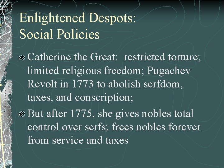 Enlightened Despots: Social Policies Catherine the Great: restricted torture; limited religious freedom; Pugachev Revolt