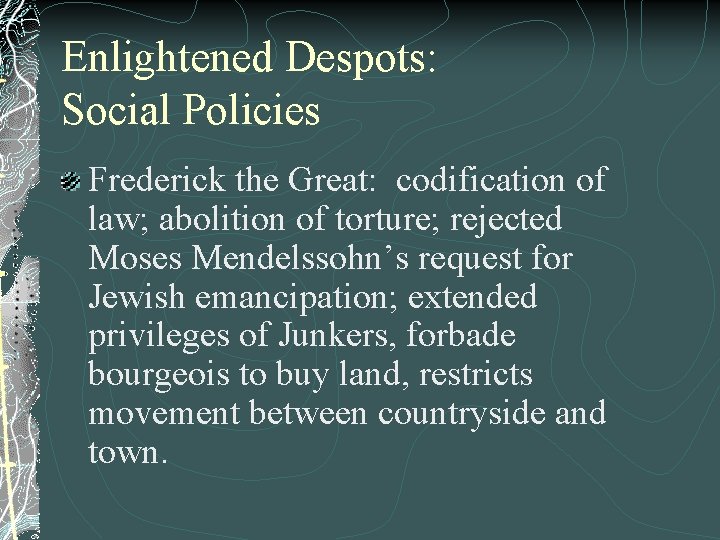 Enlightened Despots: Social Policies Frederick the Great: codification of law; abolition of torture; rejected