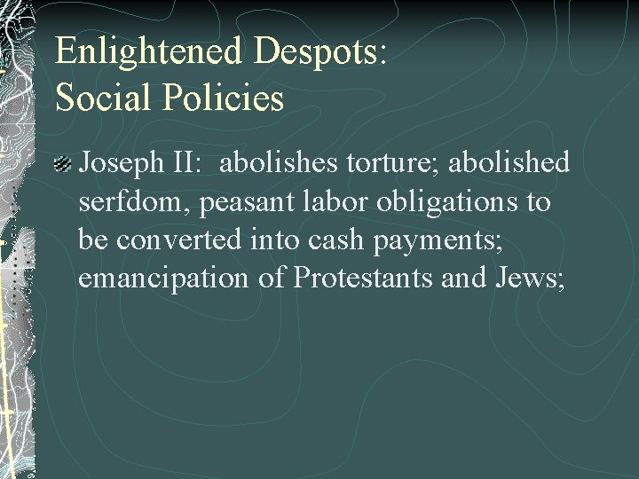 Enlightened Despots: Social Policies Joseph II: abolishes torture; abolished serfdom, peasant labor obligations to