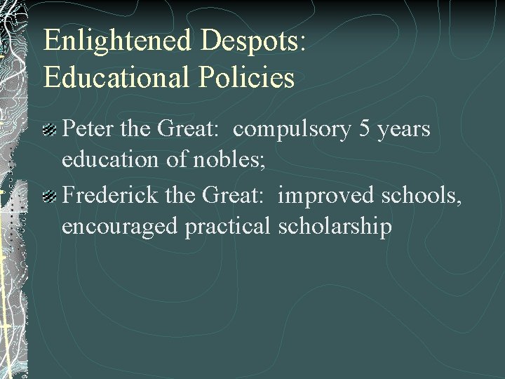 Enlightened Despots: Educational Policies Peter the Great: compulsory 5 years education of nobles; Frederick