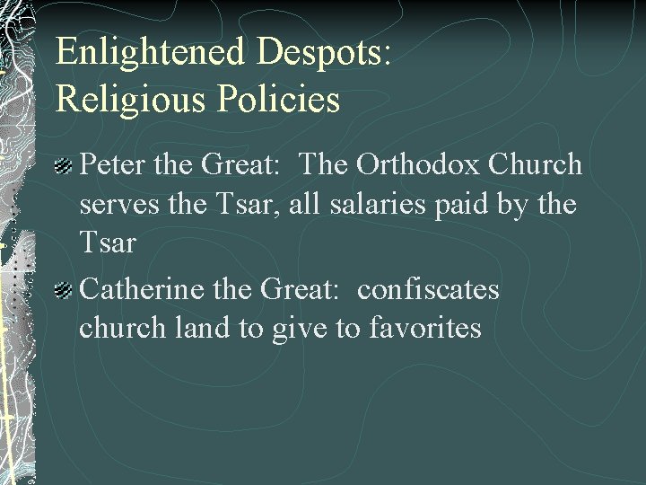Enlightened Despots: Religious Policies Peter the Great: The Orthodox Church serves the Tsar, all