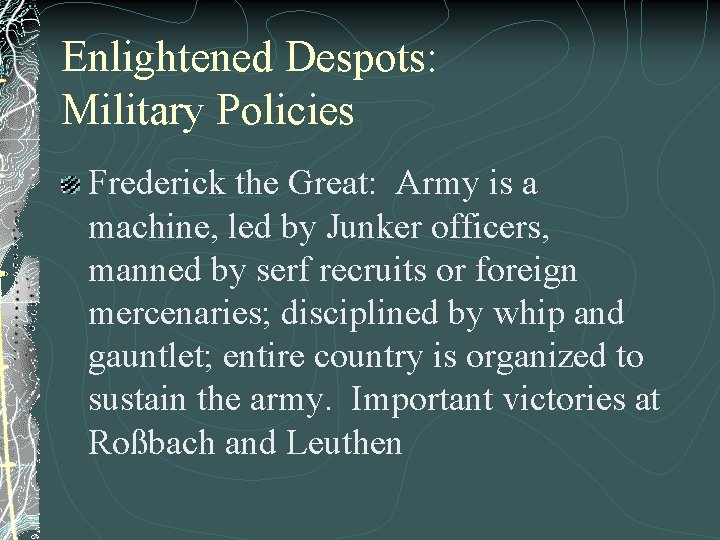 Enlightened Despots: Military Policies Frederick the Great: Army is a machine, led by Junker