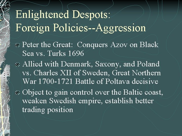 Enlightened Despots: Foreign Policies--Aggression Peter the Great: Conquers Azov on Black Sea vs. Turks