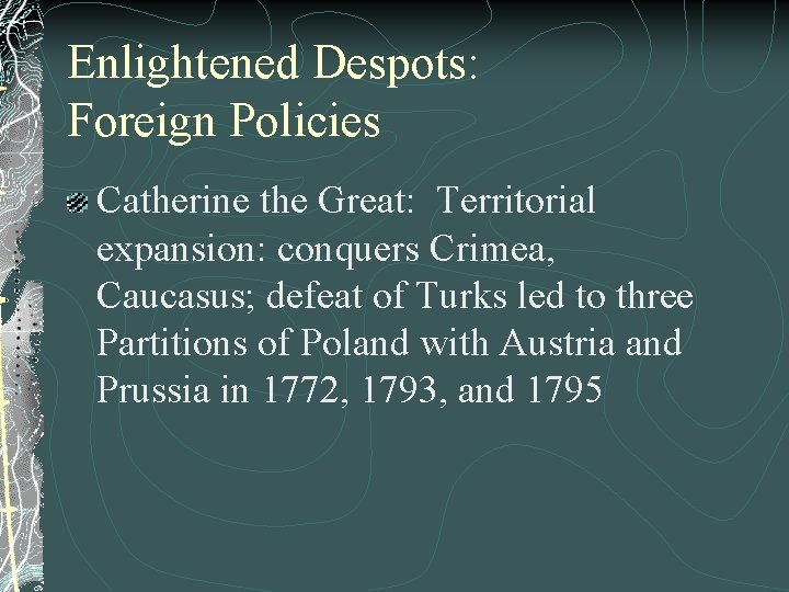 Enlightened Despots: Foreign Policies Catherine the Great: Territorial expansion: conquers Crimea, Caucasus; defeat of