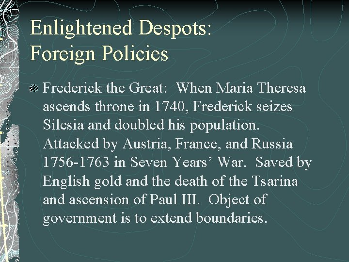 Enlightened Despots: Foreign Policies Frederick the Great: When Maria Theresa ascends throne in 1740,