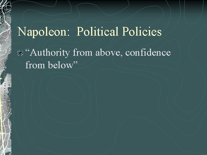 Napoleon: Political Policies “Authority from above, confidence from below” 