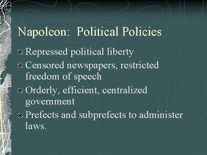 Napoleon: Political Policies Repressed political liberty Censored newspapers, restricted freedom of speech Orderly, efficient,