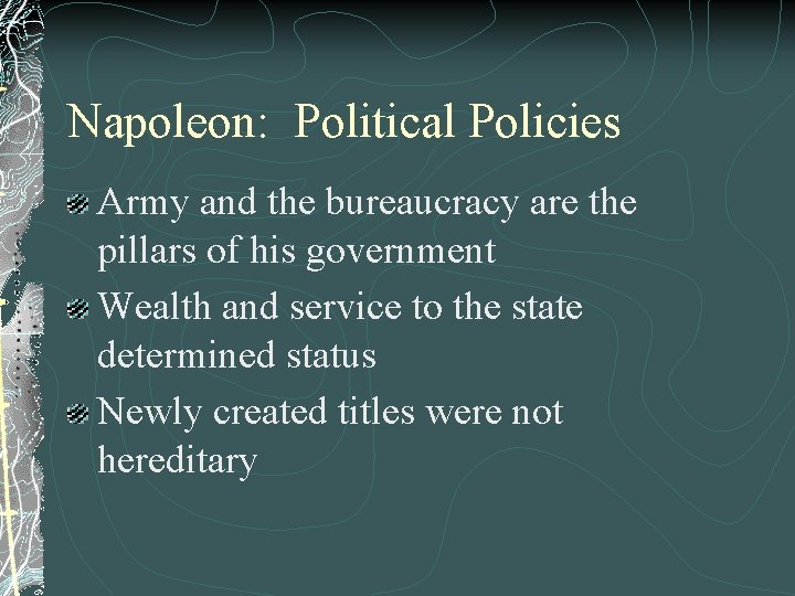 Napoleon: Political Policies Army and the bureaucracy are the pillars of his government Wealth