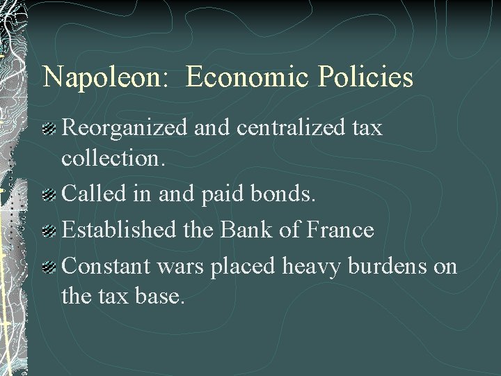 Napoleon: Economic Policies Reorganized and centralized tax collection. Called in and paid bonds. Established