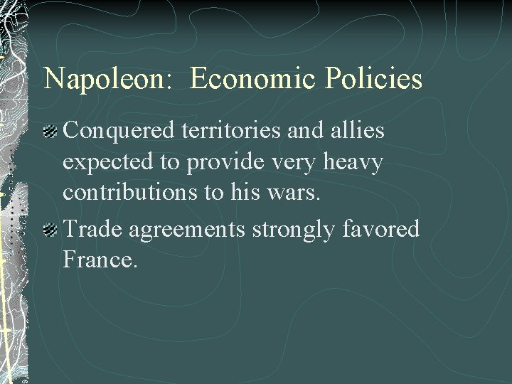 Napoleon: Economic Policies Conquered territories and allies expected to provide very heavy contributions to