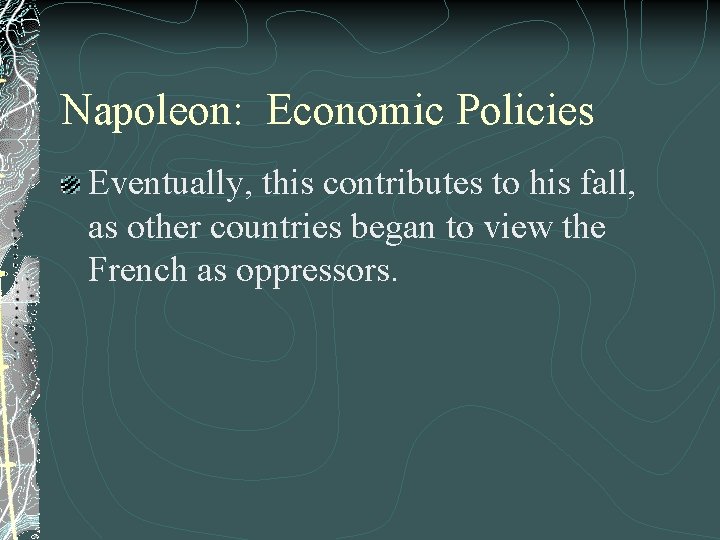 Napoleon: Economic Policies Eventually, this contributes to his fall, as other countries began to