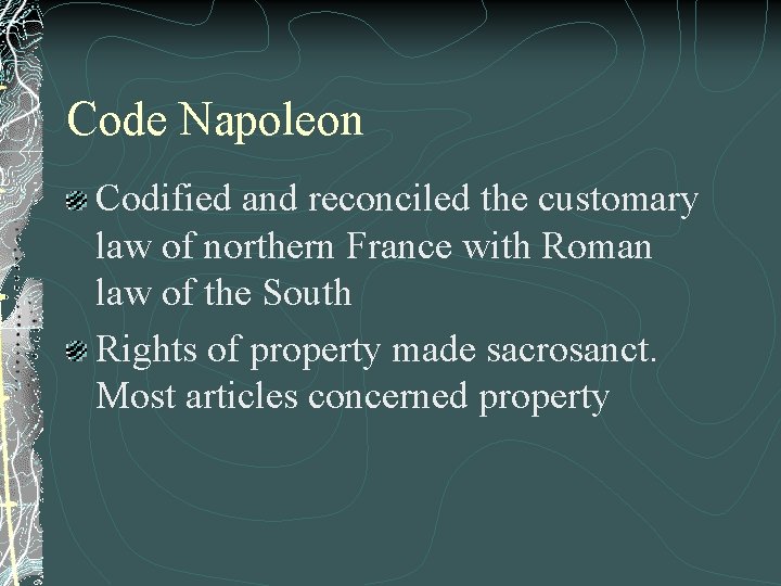 Code Napoleon Codified and reconciled the customary law of northern France with Roman law