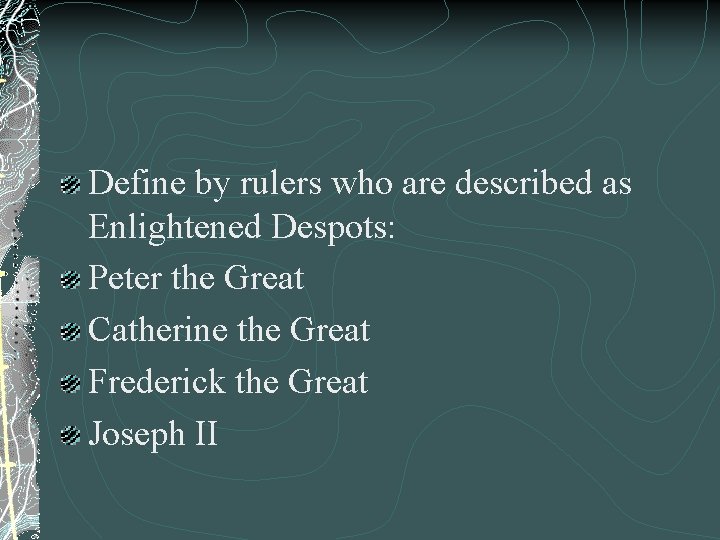 Define by rulers who are described as Enlightened Despots: Peter the Great Catherine the