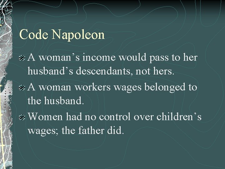 Code Napoleon A woman’s income would pass to her husband’s descendants, not hers. A