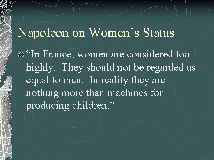 Napoleon on Women’s Status “In France, women are considered too highly. They should not